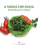 A tavola con Giulia. Ricette veg per le 4 stagioni