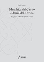 Metafisica del centro e deriva delle civiltà. La gnosi nel mito e nella storia