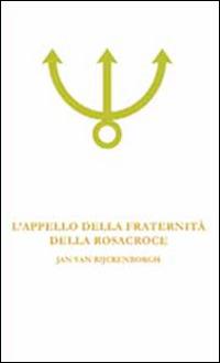 L' appello della fraternità della Rosacroce. Analisi esoterica della fama Fraternitatis Rosae Crucis - Jan Van Rijckenborgh - copertina