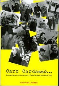 Caro Cardazzo... Lettere di artisti, scrittori e critici a Carlo Cardazzo dal 1933 al 1952 - Angelica Cardazzo - copertina