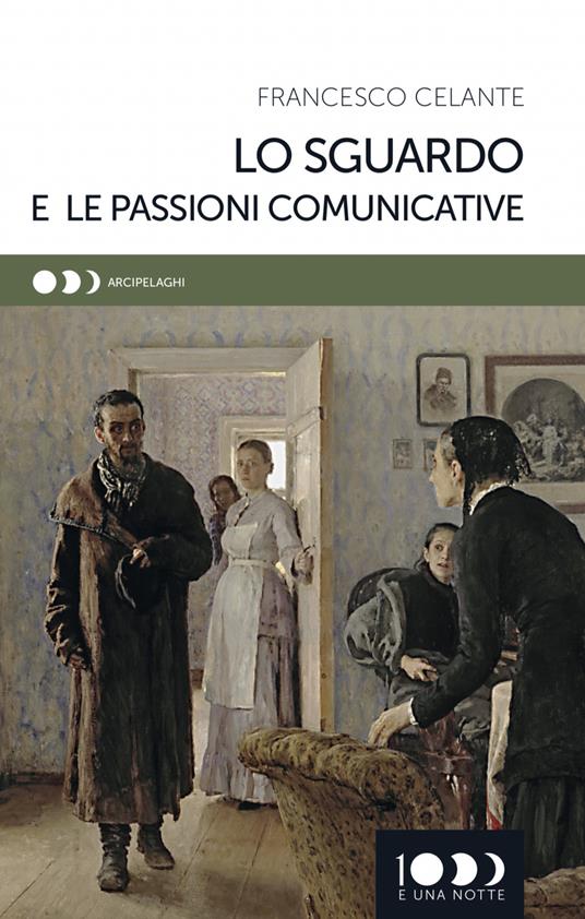 Lo sguardo e le passioni comunicative - Francesco Celante - copertina