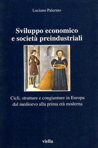 Sviluppo economico e società preindustriali. Cicli, strutture e congiunture in Europa dal Medioevo alla prima età moderna - Luciano Palermo - 3