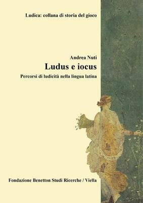 Ludus e iocus. Percorsi di ludicità nella lingua latina - Andrea Nuti - copertina