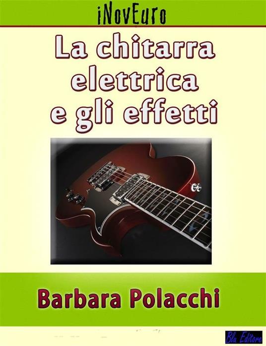 La chitarra elettrica e gli effetti - Barbara Polacchi - ebook