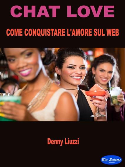 Chat love. Come conquistare l'amore sul Web - Denny Liuzzi - ebook
