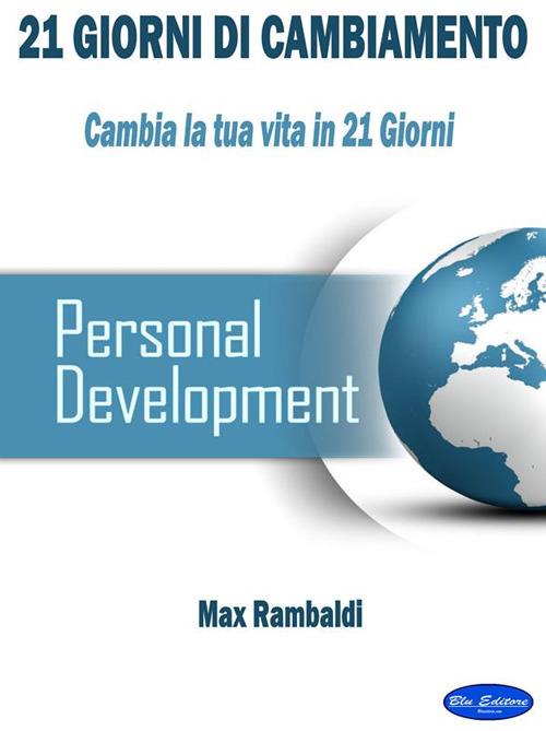 21 giorni di cambiamento. Cambia la tua vita in 21 giorni - Max Rambaldi - ebook