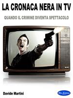 La cronaca nera in tv. Quando il crimine diventa spettacolo