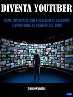 Diventa youtuber. Come diventare uno youtuber di successo e aumentare le vendite sul tubo