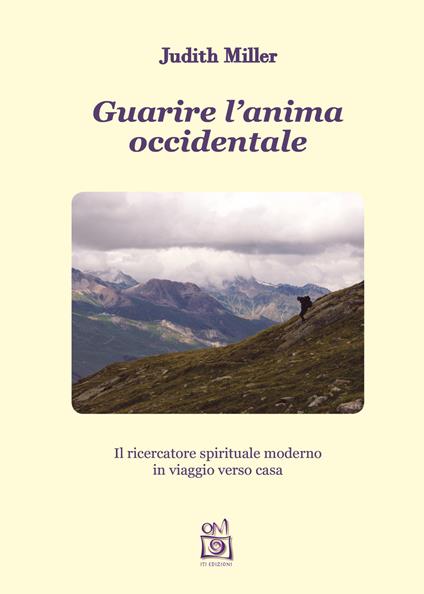 Guarire l'anima occidentale. Il ricercatore spirituale moderno in viaggio verso casa - Judith Miller - copertina