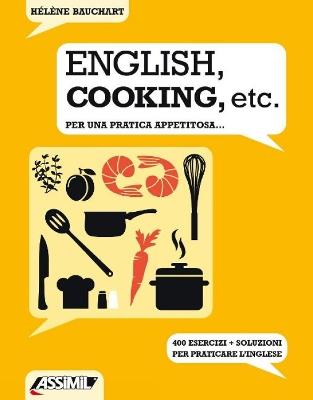 English, cooking, etc. Per una pratica appetitosa... 400 esercizi + soluzioni per praticare l'inglese - Hélène Bauchart - copertina