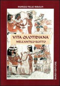 Vita quotidiana nell'antico Egitto - Fabrizio Felici Ridolfi - copertina