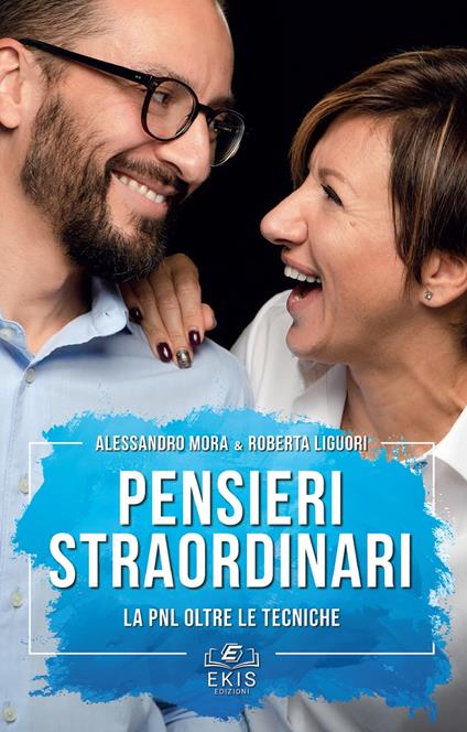 Pensieri straordinari. La PNL oltre le tecniche - Alessandro Mora,Roberta Liguori - copertina