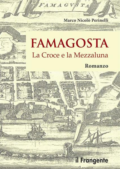 Famagosta. La croce e la mezzaluna - Marco Nicolò Perinelli - ebook