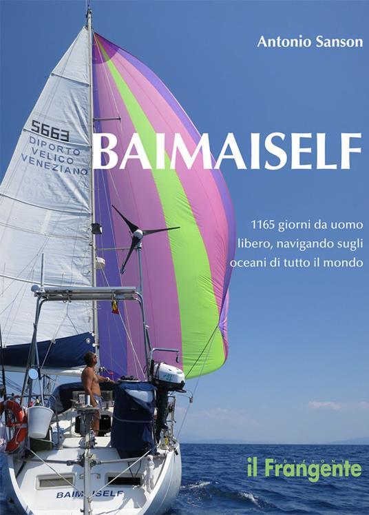 Baimaiself. 1165 giorni da uomo libero, navigando in tutti gli oceani del mondo - Antonio Sanson - copertina