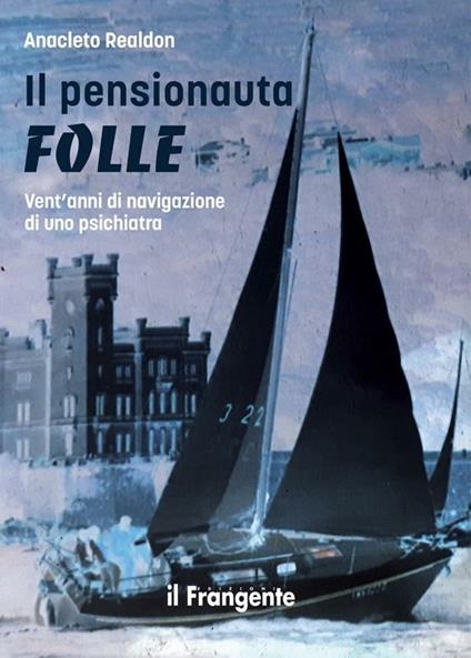 Il pensionauta folle. Vent'anni di navigazione di uno psichiatra - Anacleto Realdon - ebook