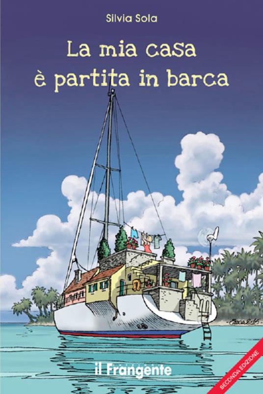 La mia casa è partita in barca - Silvia Sola,Enea Riboldi - ebook