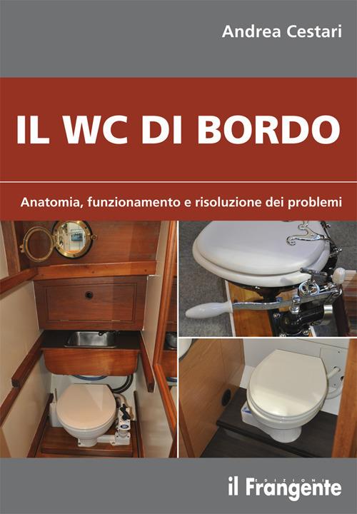 Il wc di bordo. Anatomia, funzionamento e risoluzione dei problemi - Andrea Cestari - copertina