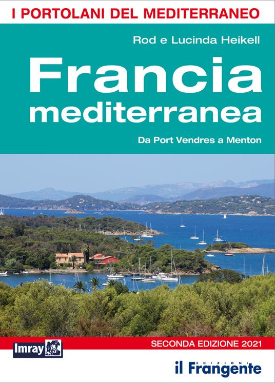 Francia mediterranea. Da Port Vendres a Menton. Portolano del Mediterraneo - Rod Heikell,Lucinda Heikell - copertina