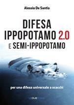 Difesa ippopotamo 2.0 e semi-ippopotamo. Per una difesa universale a scacchi