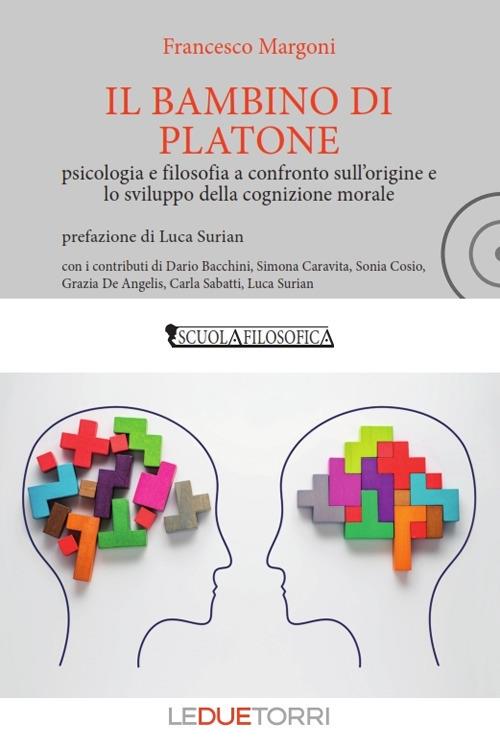 Il bambino di Platone. Psicologia e filosofia a confronto sull'origine e lo sviluppo della cognizione morale - Francesco Margoni - copertina