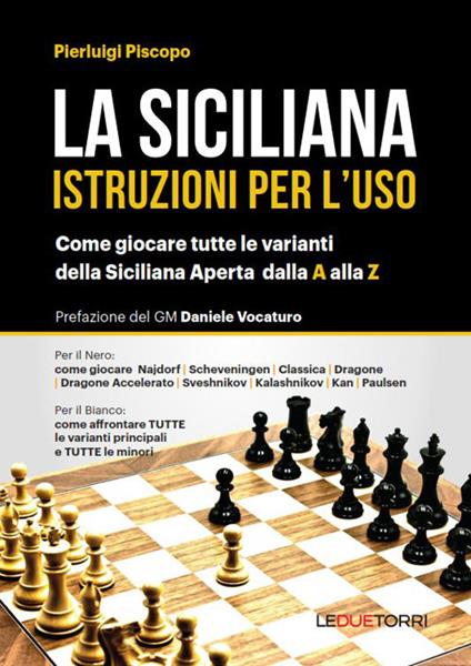 La siciliana. Istruzioni per l'uso. Come giocare tutte le varianti della siciliana aperta - Pierluigi Piscopo - copertina