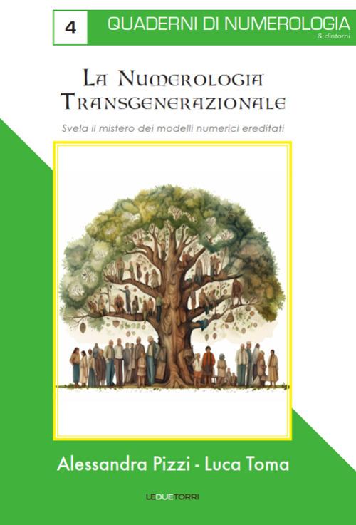 La numerologia transgenerazionale. Svela il mistero dei modelli numerici ereditati - Alessandra Pizzi,Luca Toma - copertina