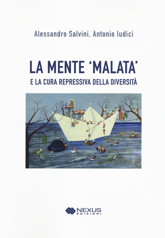 La mente 'malata' e la cura repressiva della diversità - Alessandro Salvini,Antonio Ludici - copertina