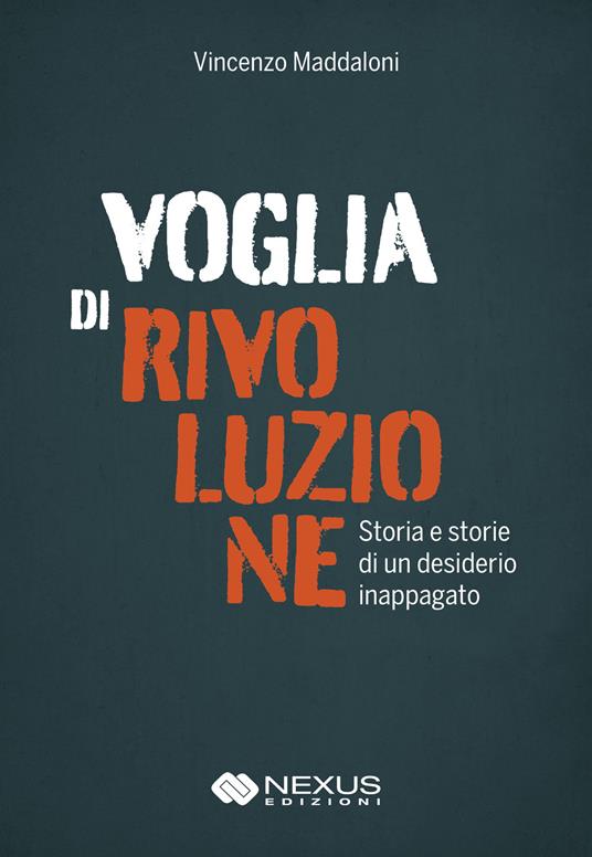 Voglia di rivoluzione. Storia e storie di un desiderio inappagato - Vincenzo Maddaloni - copertina