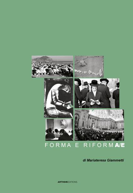 Forma e riforma/e. La rivoluzione culturale del progetto di spazi per la preghiera dall'Ottocento ad oggi. Nuova ediz. - Mariateresa Giammetti - copertina