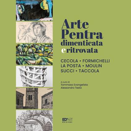 Arte Pentra dimenticata e ritrovata. Cecola, Formichelli, La Posta, Moulin, Succi, Taccola. Ediz. illustrata - copertina