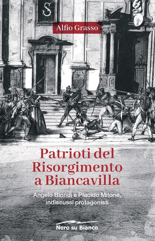 Patrioti del Risorgimento a Biancavilla. Angelo Biondi e Placido Milone, indiscussi protagonisti - Alfio Grasso - copertina