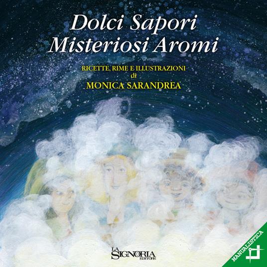 Dolci sapori misteriosi aromi. Ricette, rime e illustrazioni - Monica Sarandrea - copertina