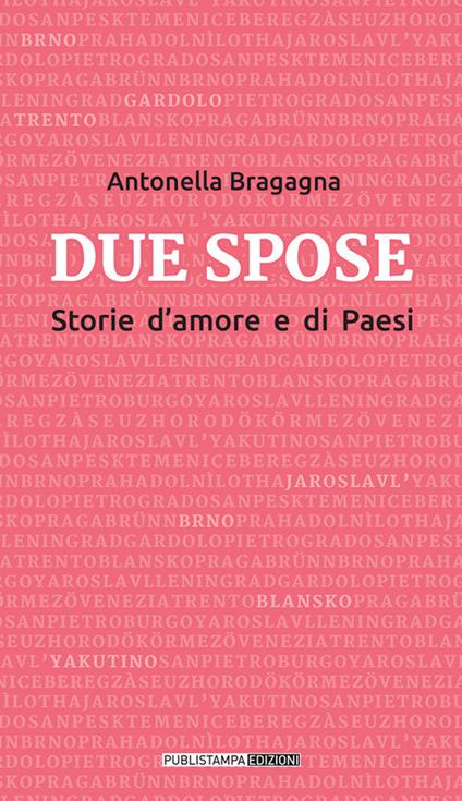 Due spose. Storie d'amore e di Paesi - Antonella Bragagna - copertina