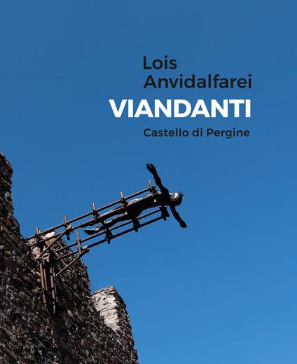 Lois Anvidalfarei. Viandanti. Ediz. illustrata - Lois Anvidalfarei,Alessandro Fontanari - copertina