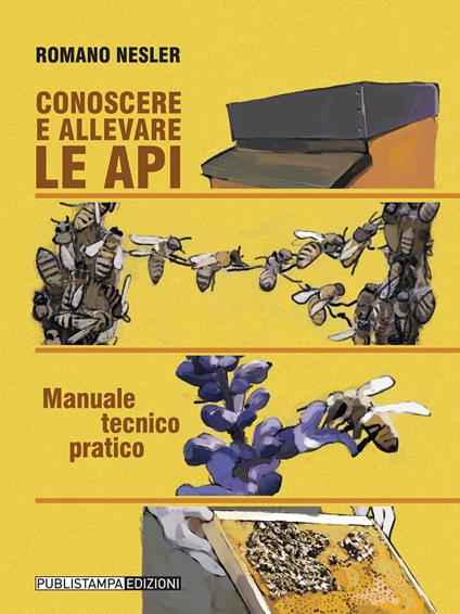 Conoscere ed allevare le api. Manuale tecnico pratico - Romano Nesler - copertina