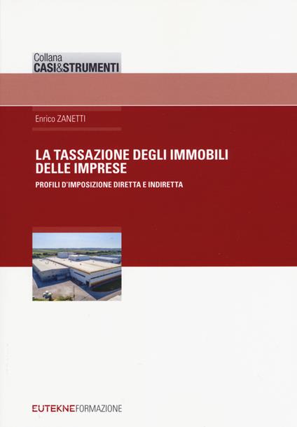 Tassazione degli immobili delle imprese. Profili d'imposizione diretta e indiretta - Enrico Zanetti - copertina