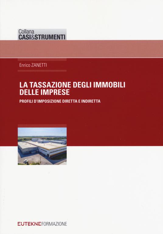 Tassazione degli immobili delle imprese. Profili d'imposizione diretta e indiretta - Enrico Zanetti - copertina