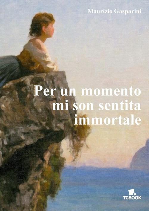 Per un momento mi son sentita immortale - Maurizio Gasparini - copertina