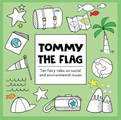 Tommy the flag. Ten fairy tales on social and environmental issues - Andrea Bassani - copertina