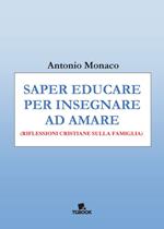 Saper educare per insegnare ad amare. Riflessioni cristiane sulla famiglia