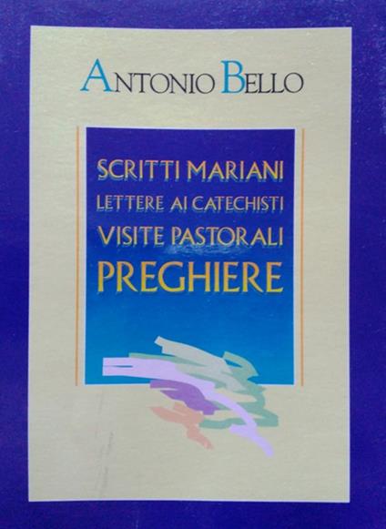 Scritti mariani. Lettere ai catechisti. Visite pastorali. Preghiere - Antonio Bello - copertina