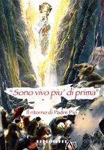 «Sono più vivo di prima». Il ritorno di padre Pio