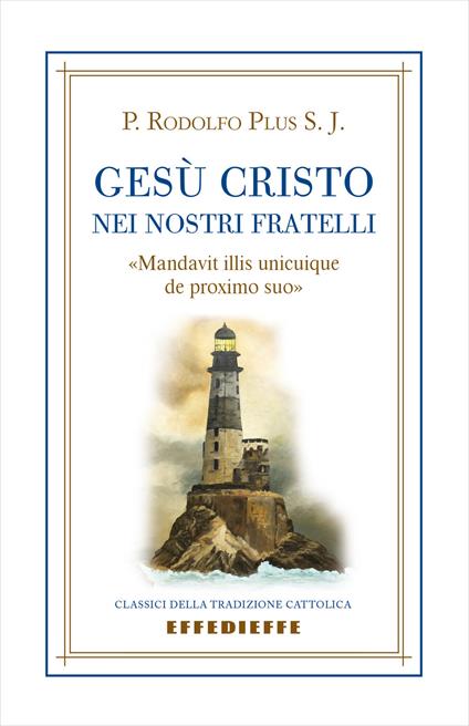 Gesù Cristo nei nostri fratelli. «Mandavit illis unicuique de proximo suo» - Rodolphe Plus S. J. - copertina