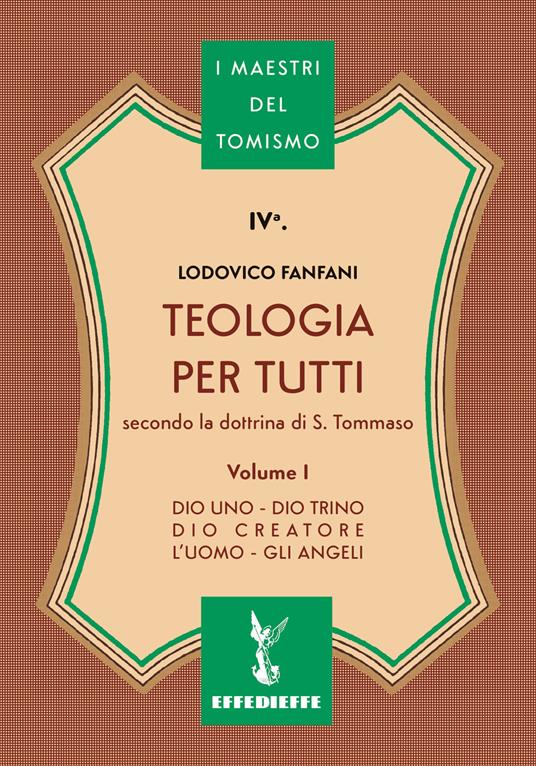 Teologia per tutti secondo la dottrina di S. Tommaso. Vol. 1: Dio uno-Dio trino-Dio creatore-L'uomo-Gli angeli - Lodovico Fanfani - copertina