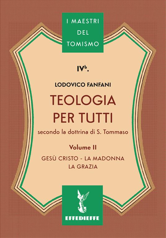 Teologia per tutti secondo la dottrina di S. Tommaso. Vol. 2: Gesù Cristo, la Madonna, la Grazia - Lodovico Fanfani - copertina