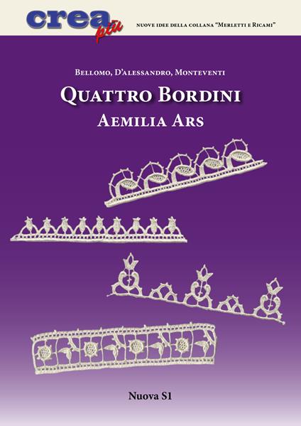 Quattro bordini Aemilia Ars - Bianca Rosa Bellomo - Carla D'Alessandro - -  Libro - Nuova S1 - Merletti e ricami