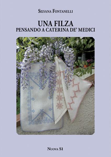 Una filza. Pensando a Caterina de' Medici - Silvana Fontanelli - copertina