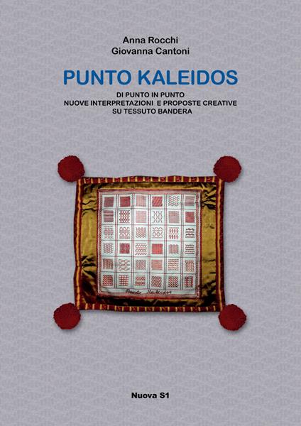 Punto Kaleidos. Di punto in punto nuove interpretazioni e proposte creative su tessuto Bandera - Anna Rocchi,Giovanna Cantoni - copertina