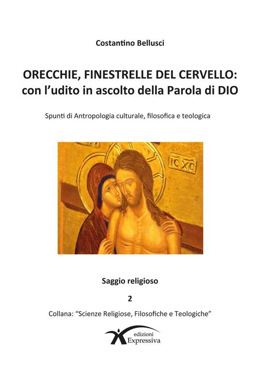 Orecchie, finestrelle del cervello: con l'udito in ascolto della Parola di Dio. Spunti di Antropologia culturale, filosofica e teologica - Costantino Bellusci - copertina