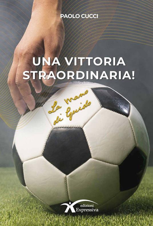 Una vittoria straordinaria! La mano di Guido - Paolo Cucci - copertina